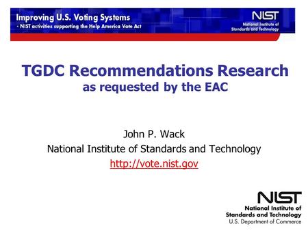 12/9-10/2009 TGDC Meeting TGDC Recommendations Research as requested by the EAC John P. Wack National Institute of Standards and Technology