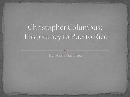 By: Karla Sanchez. Puerto Rico is one of the world’s oldest colonies, having been under some form of military occupation since 1508. On November 19,
