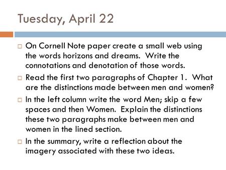 Tuesday, April 22  On Cornell Note paper create a small web using the words horizons and dreams. Write the connotations and denotation of those words.