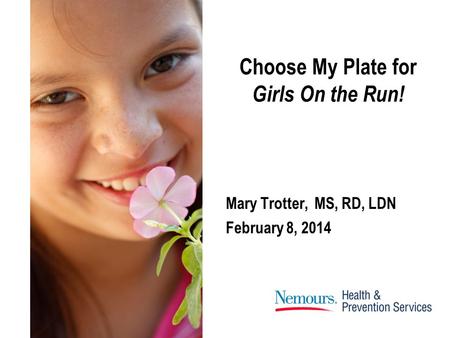 Choose My Plate for Girls On the Run! Mary Trotter, MS, RD, LDN February 8, 2014.
