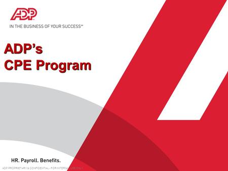 ADP’s CPE Program ADP PROPRIETARY & CONFIDENTIAL - FOR INTERNAL USE ONLY.