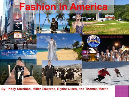 Fashion in America By: Kelly Sheridan, Miller Edwards, Blythe Olsen, and Thomas Morris.
