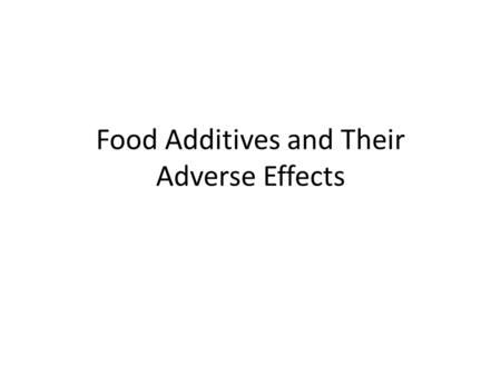 Food Additives and Their Adverse Effects. Food additives those substances that are intentionally added to food for maintaining or improving its Appearance.