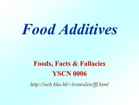 Food Additives Foods, Facts & Fallacies YSCN 0006