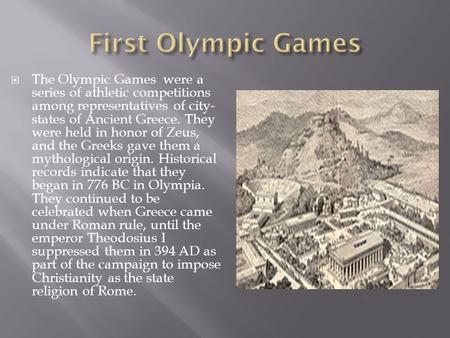  The Olympic Games were a series of athletic competitions among representatives of city- states of Ancient Greece. They were held in honor of Zeus, and.