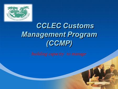 Company LOGO CCLEC Customs Management Program (CCMP) building capacity to manage.