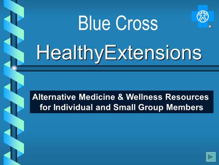 HealthyExtensions Blue Cross Alternative Medicine & Wellness Resources for Individual and Small Group Members.