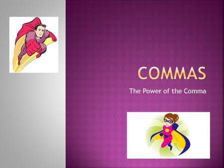 The Power of the Comma. The comma can appear several times in the same sentence, performing many different functions that help give that sentence greater.