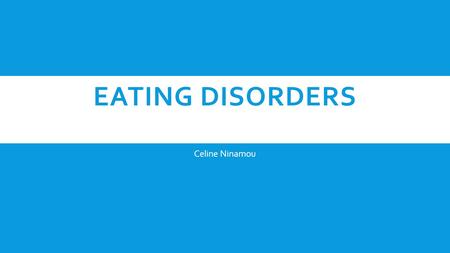 EATING DISORDERS Celine Ninamou. INTRODUCTION  What is an eating disorder?  Eating disorders include extreme thoughts, emotions, and behaviors surrounding.