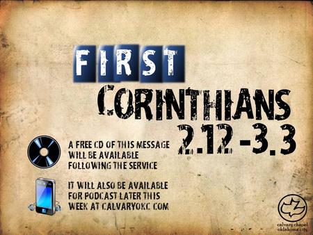 12 C O R I N T H I A S N IT S F R 2. 3 - A free CD of this message will be available following the service It will also be available for podcast later.