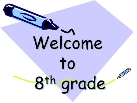 Welcome to 8 th grade. Be on time Have your HOMEWORK!! Be Respectful.