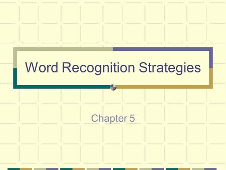 Word Recognition Strategies Chapter 5. 3 ways to learn words Whole word-Look Say Structural analysis-Visual patterns and endings. Context analysis-What.