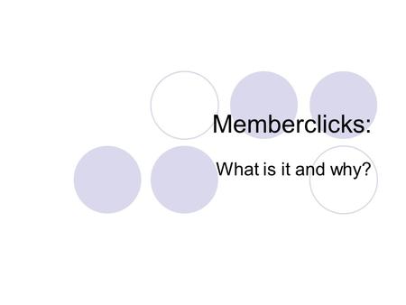 Memberclicks: What is it and why?. What is Memberclicks? From their website…  “a seamless all-in-one solution, offering unprecedented flexibility for.