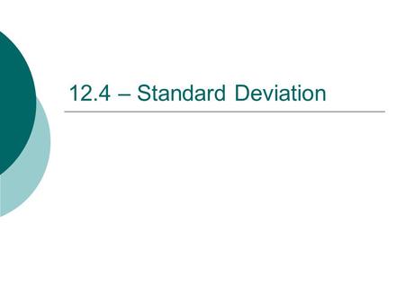 12.4 – Standard Deviation. Measures of Variation  The range of a set of data is the difference between the greatest and least values.  The interquartile.