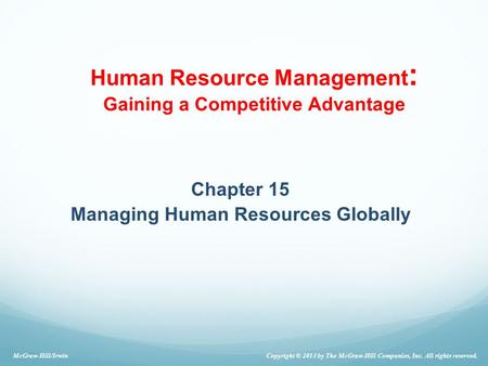 Human Resource Management : Gaining a Competitive Advantage Chapter 15 Managing Human Resources Globally Copyright © 2013 by The McGraw-Hill Companies,