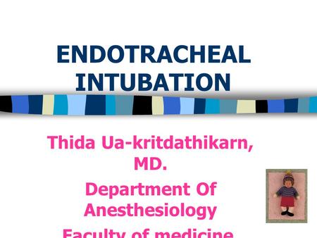 ENDOTRACHEAL INTUBATION Thida Ua-kritdathikarn, MD. Department Of Anesthesiology Faculty of medicine, PSU.