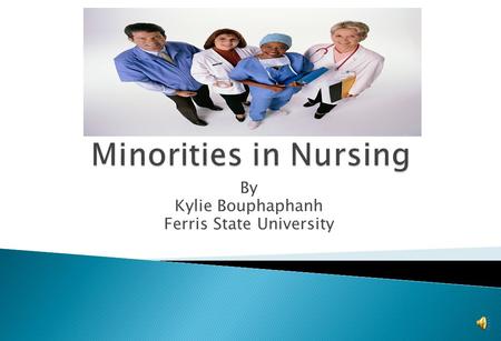 By Kylie Bouphaphanh Ferris State University Women in Nursing Men in Nursing Determine the career differences Determine the pay differences.