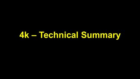 4k – Technical Summary.