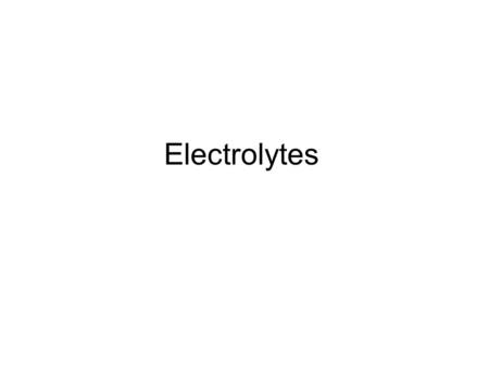 Electrolytes. Electrolytes are anions or cations Functions of the electrolytes Maintenance of osmotic pressure and water distribution Maintenance of the.