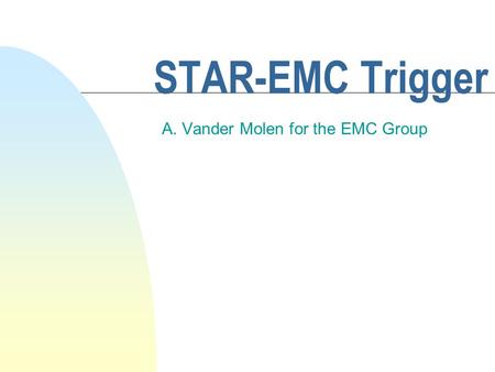 STAR-EMC Trigger A. Vander Molen for the EMC Group.