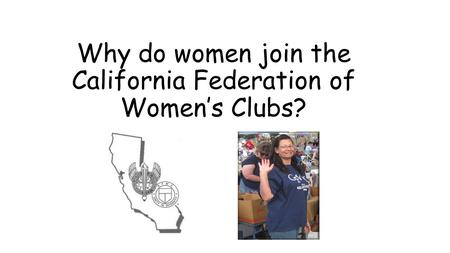 Why do women join the California Federation of Women’s Clubs?
