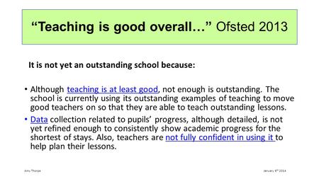 “Teaching is good overall…” Ofsted 2013 It is not yet an outstanding school because: Although teaching is at least good, not enough is outstanding. The.