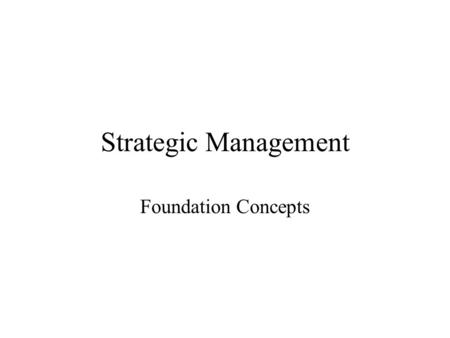 Strategic Management Foundation Concepts.