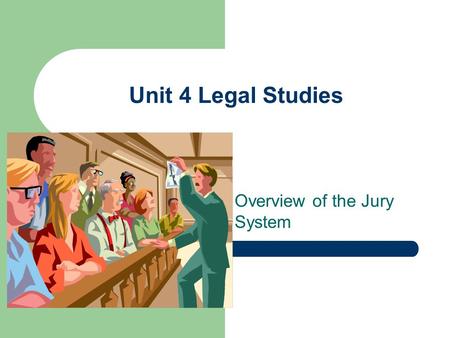 Unit 4 Legal Studies Overview of the Jury System.