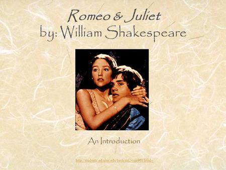 Romeo & Juliet by: William Shakespeare An Introduction
