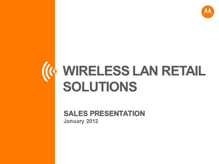 WIRELESS LAN RETAIL SOLUTIONS SALES PRESENTATION January 2012.