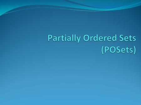 Partially Ordered Sets (POSets)