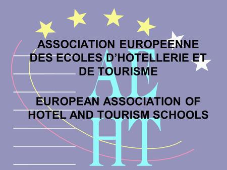 ASSOCIATION EUROPEENNE DES ECOLES D’HOTELLERIE ET DE TOURISME EUROPEAN ASSOCIATION OF HOTEL AND TOURISM SCHOOLS.