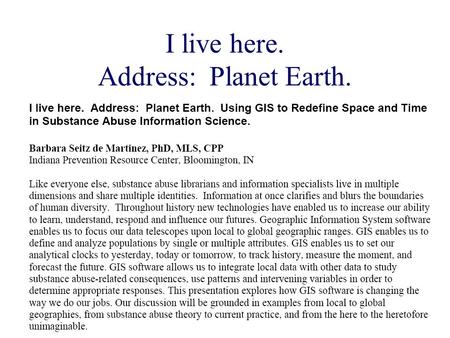 I live here. Address: Planet Earth.. 28 th Annual SALIS Conference Newton Sheraton Hotel Boston, Massachusetts Barbara Seitz de Martinez, PhD, MLS, CPP.