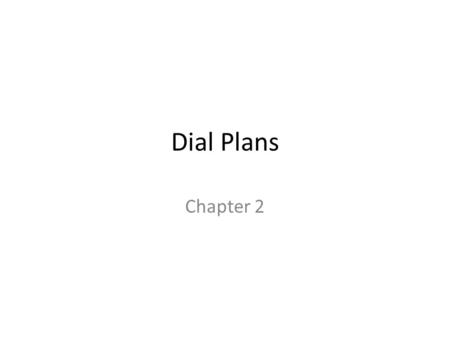 Dial Plans Chapter 2. Dial and Numbering Plans A numbering plan describes the endpoint addressing in a telephony network Same as IP addressing in an IP.