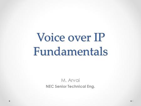 Voice over IP Fundamentals M. Arvai NEC Senior Technical Eng. 1.