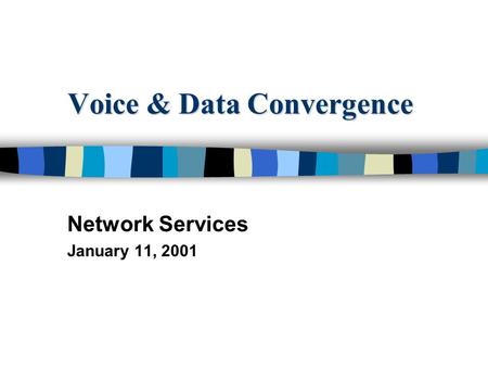 Voice & Data Convergence Network Services January 11, 2001.