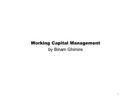 1 Working Capital Management by Binam Ghimire. Learning Objectives  Concept and Significance of WC management  Cash Conversion Cycle  Receivables Management.