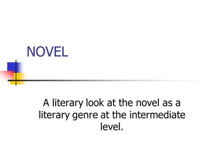 NOVEL A literary look at the novel as a literary genre at the intermediate level.