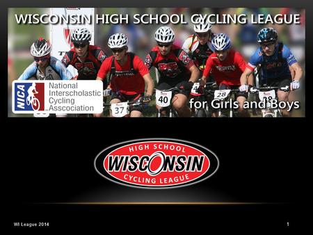 WI League 2014 1. 2 Wisconsin High School Cycling League (WI League) is a statewide organization operating in affiliation with the National Interscholastic.