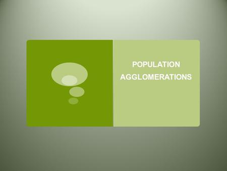 POPULATION AGGLOMERATIONS. THE WORLD’S INHABITANTS ARE CLUSTED IN FOUR REGIONS.