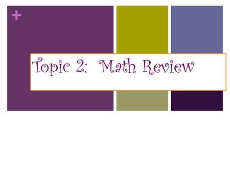 Topic 2: Math Review.