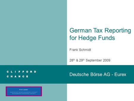 German Tax Reporting for Hedge Funds Frank Schmidt 28 th & 29 th September 2009 Deutsche Börse AG - Eurex.