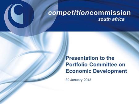 Presentation to the Portfolio Committee on Economic Development 30 January 2013.