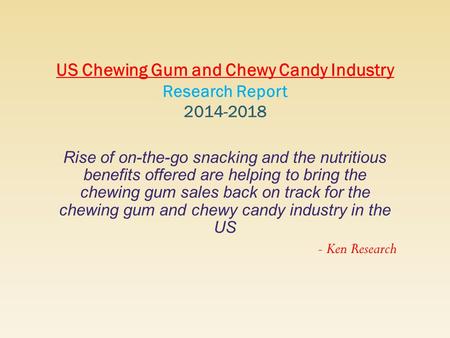 Rise of on-the-go snacking and the nutritious benefits offered are helping to bring the chewing gum sales back on track for the chewing gum and chewy candy.
