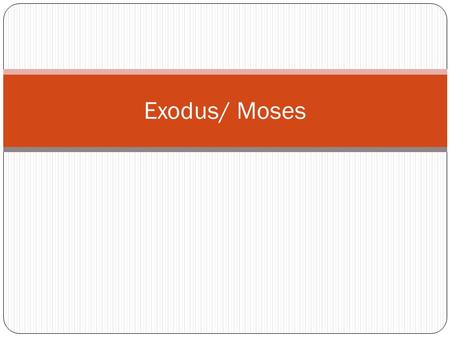 Exodus/ Moses. Two distinct groups …. Israelites/ Hebrew People Egyptians 1.Chosen people of God 2.Moses was born in a Israelite household 3.Treated as.