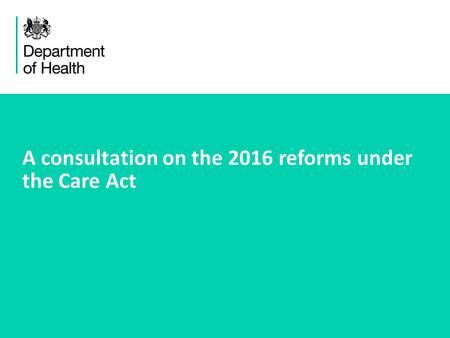 1 A consultation on the 2016 reforms under the Care Act.
