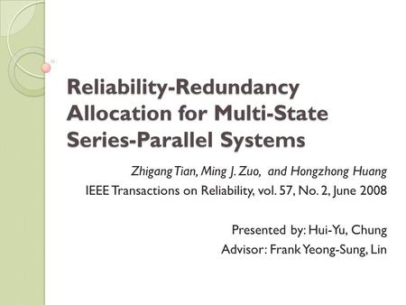 Reliability-Redundancy Allocation for Multi-State Series-Parallel Systems Zhigang Tian, Ming J. Zuo, and Hongzhong Huang IEEE Transactions on Reliability,