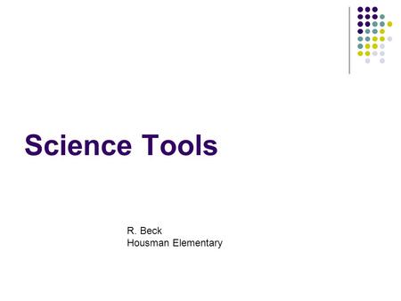 Science Tools R. Beck Housman Elementary. Journal A notebook or log used to record scientific data.