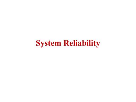 System Reliability. Random State Variables System Reliability/Availability.