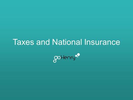 Taxes and National Insurance. Learning outcomes The main learning outcomes for this lesson are:- Understand what tax is and what it pays for. Learn what.